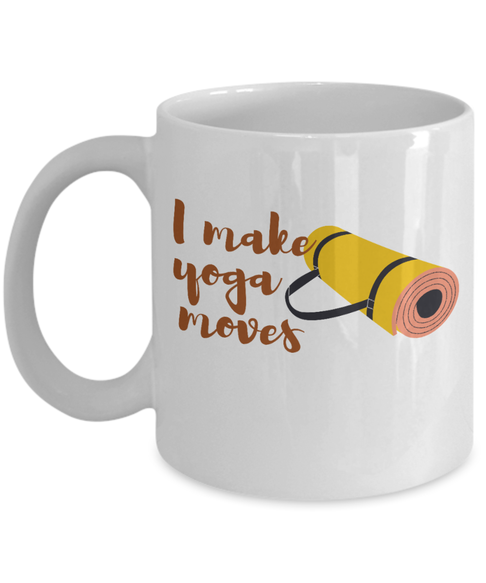 Yoga Gifts Coffee Mug I Make Yoga Moves Birthday Christmas Gift Idea For Women 11 oz or 15 oz