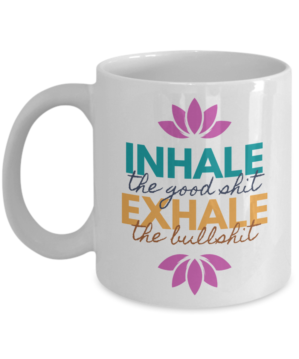 Yoga Gifts Coffee Mug Inhale The Good Shit Birthday Christmas Gift Idea For Women 11 oz or 15 oz