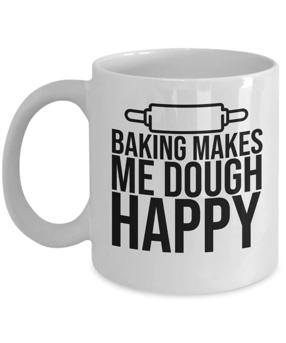 Baking Gifts Coffee Mug Baking Makes Me Dough Happy Birthday Christmas Gift Idea For Men Women 11 oz or 15 oz