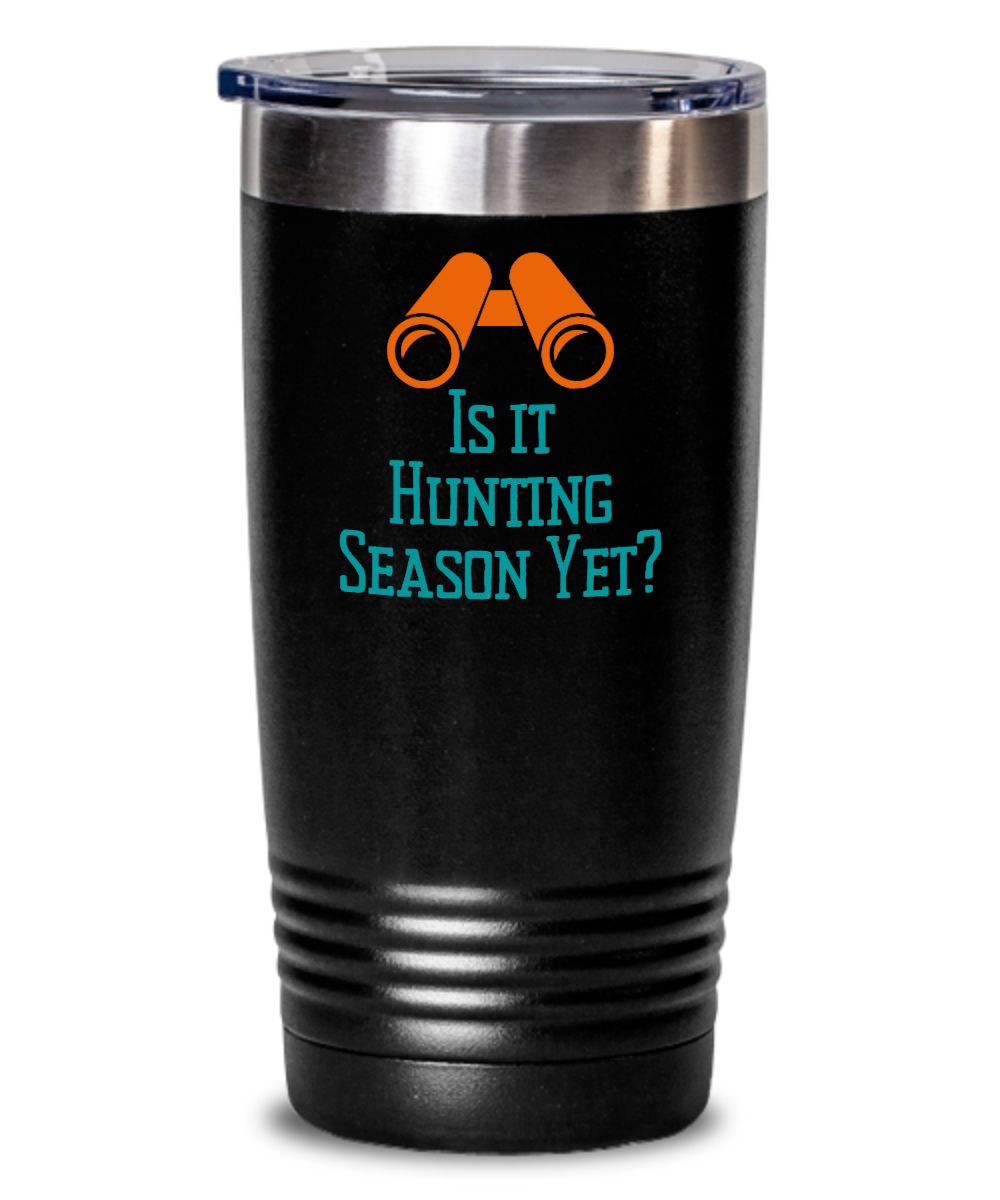 Hunting Gifts Is It Hunting Season Yet Birthday Christmas Gift Idea 20oz 20oz or 30oz Tumbler