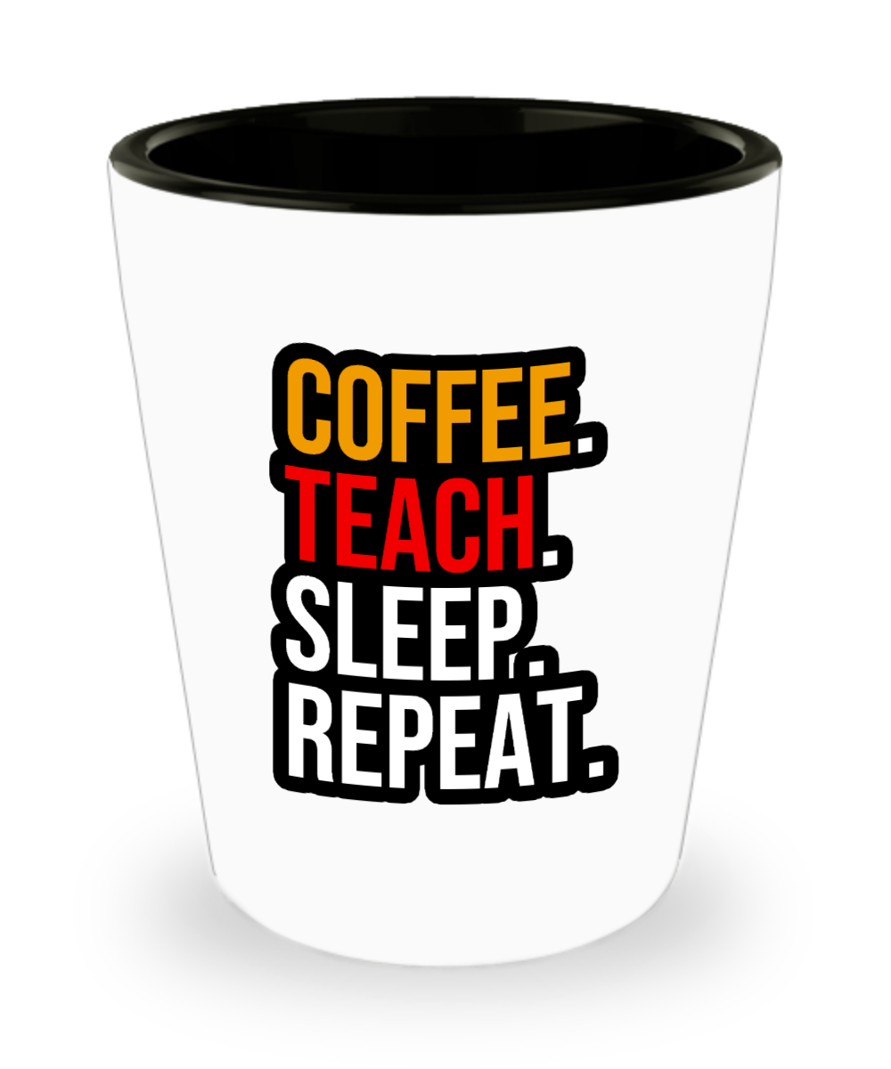 Teacher Gifts Coffee Teach Sleep Repeat Birthday Christmas Gift Idea Shot Glass