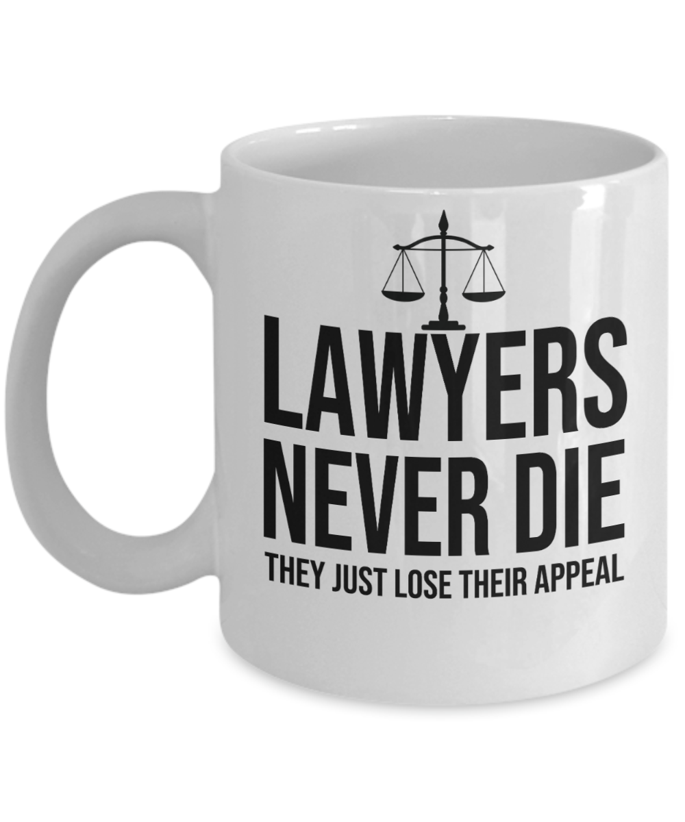 11 oz or 15 oz Coffee Mug - Lawyers Never Die, They Just Lose Their Appeal - Boyfriend, Girlfriend, Birthday, Funny, Novelty, Gift, Lawyer