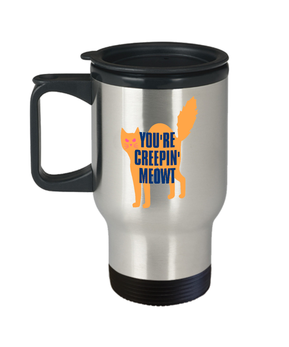 Cat Lovers Gifts Youre Creepin Meowt Birthday Christmas Gift Idea For Men Women Travel Mug