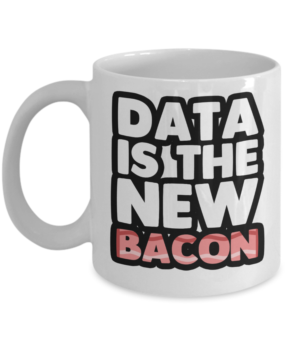 Computer Programming Gifts Coffee Mug Data Is The New Bacon Birthday Christmas Gift Idea For Men Women 11 oz or 15 oz