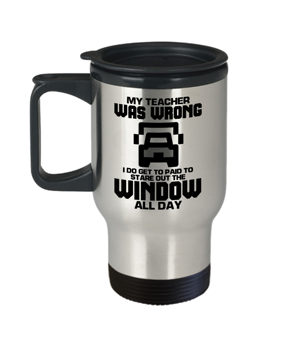 Trucker Gifts My Teacher Was Wrong  Birthday Christmas Gift Idea For Men Women Travel Mug