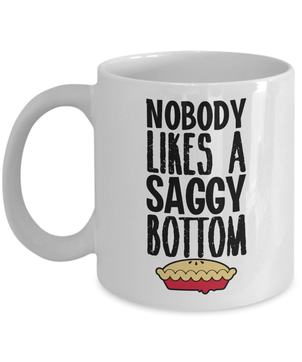 Baking Gifts Coffee Mug Nobody Likes A Saggy Bottom Birthday Christmas Gift Idea For Men Women 11 oz or 15 oz