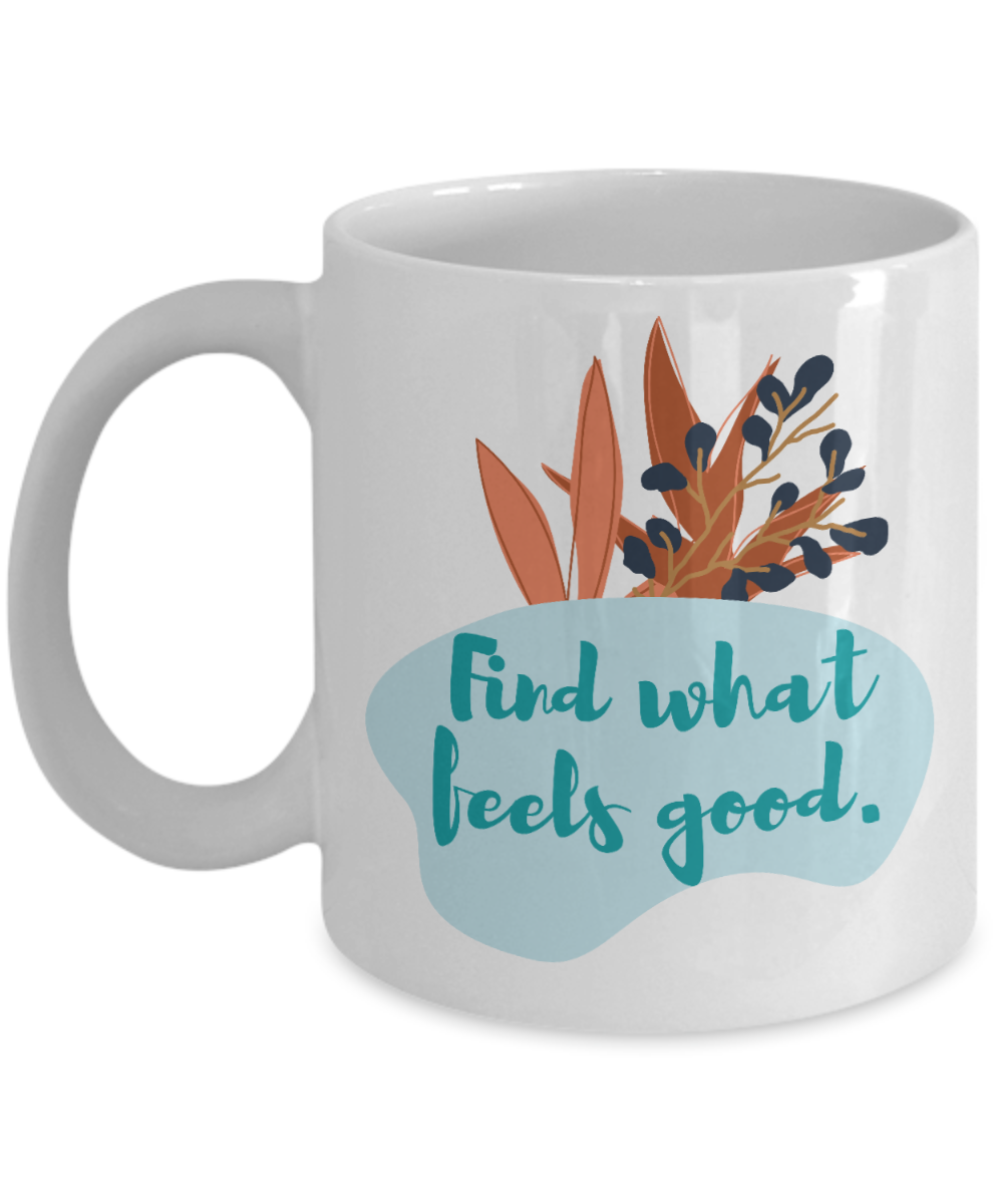 Yoga Gifts Coffee Mug Find What Feels Good Birthday Christmas Gift Idea For Women 11 oz or 15 oz