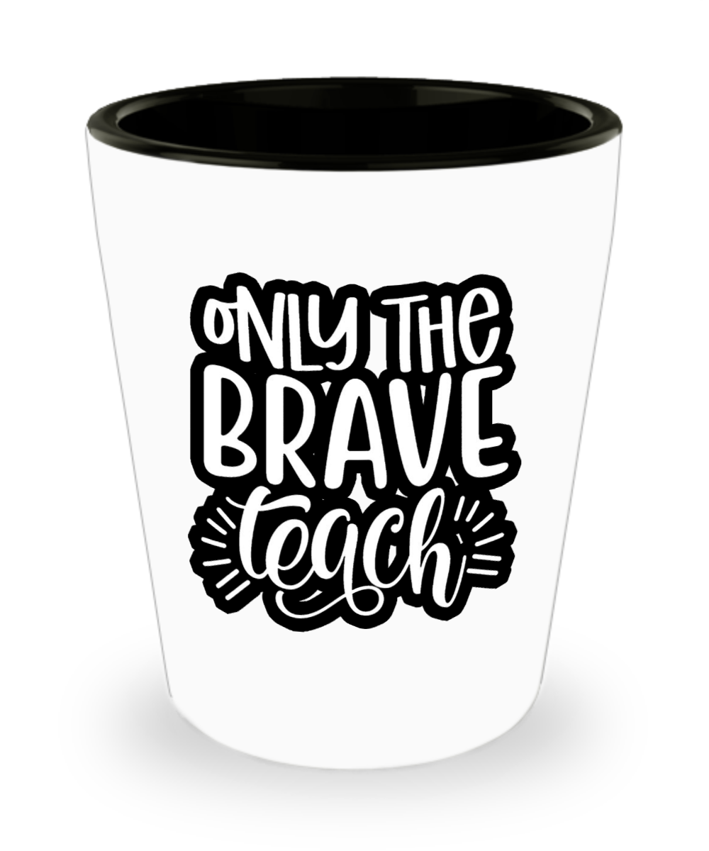 Teacher Gifts Only The Brave Teach Birthday Christmas Gift Idea Shot Glass