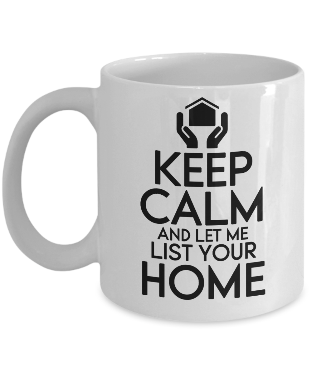 Realtor Gifts Coffee Mug Keep Calm And Let Me List Your Home Birthday Christmas Gift Idea For Men Women 11 oz or 15 oz