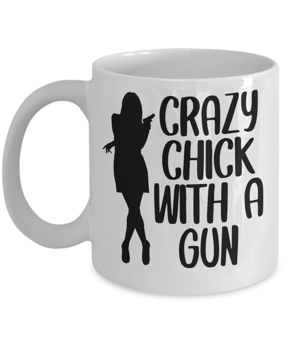 Gun Gifts Coffee Mug Crazy Chick With A Gun Birthday Christmas Gift Idea For Women 11 oz or 15 oz