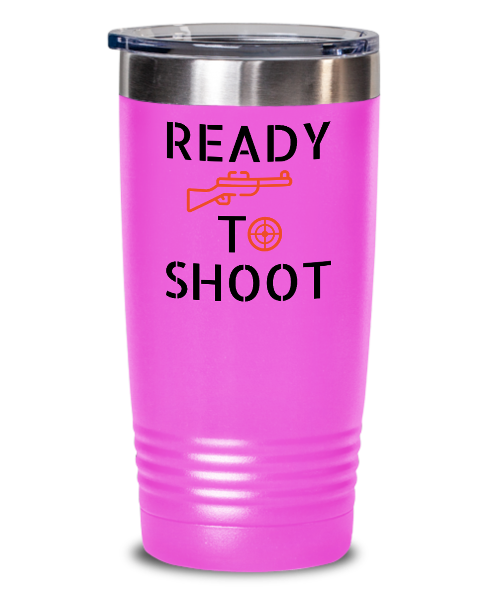 Hunting Gifts Ready To Shoot Birthday Christmas Gift Idea 20oz 20oz or 30oz Tumbler