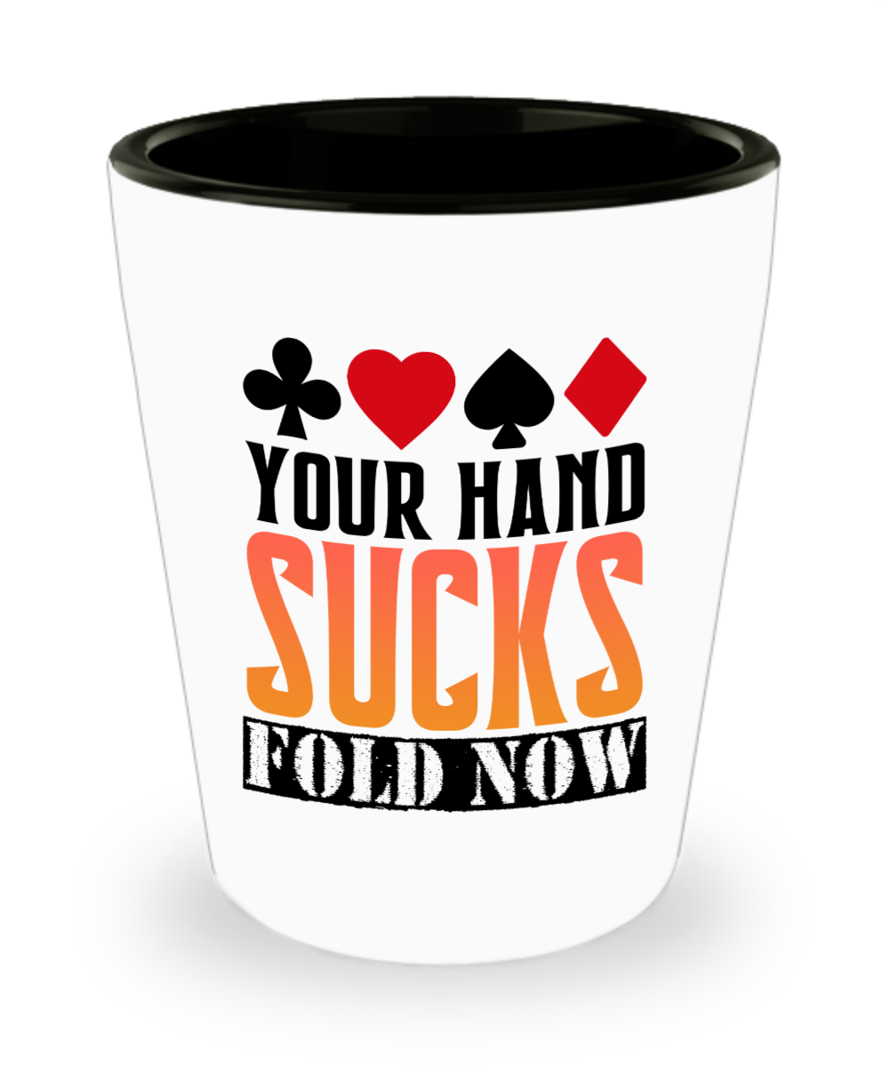 Poker Gifts Your Hand Sucks Fold Now Birthday Christmas Gift Idea For Men Women Shot Glass