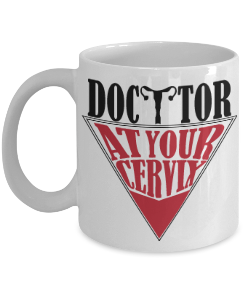 11 oz or 15 oz Coffee Mug - Doctor At Your Cervix - Boyfriend, Girlfriend, Birthday, Funny, Novelty, Gift, Gynecologist