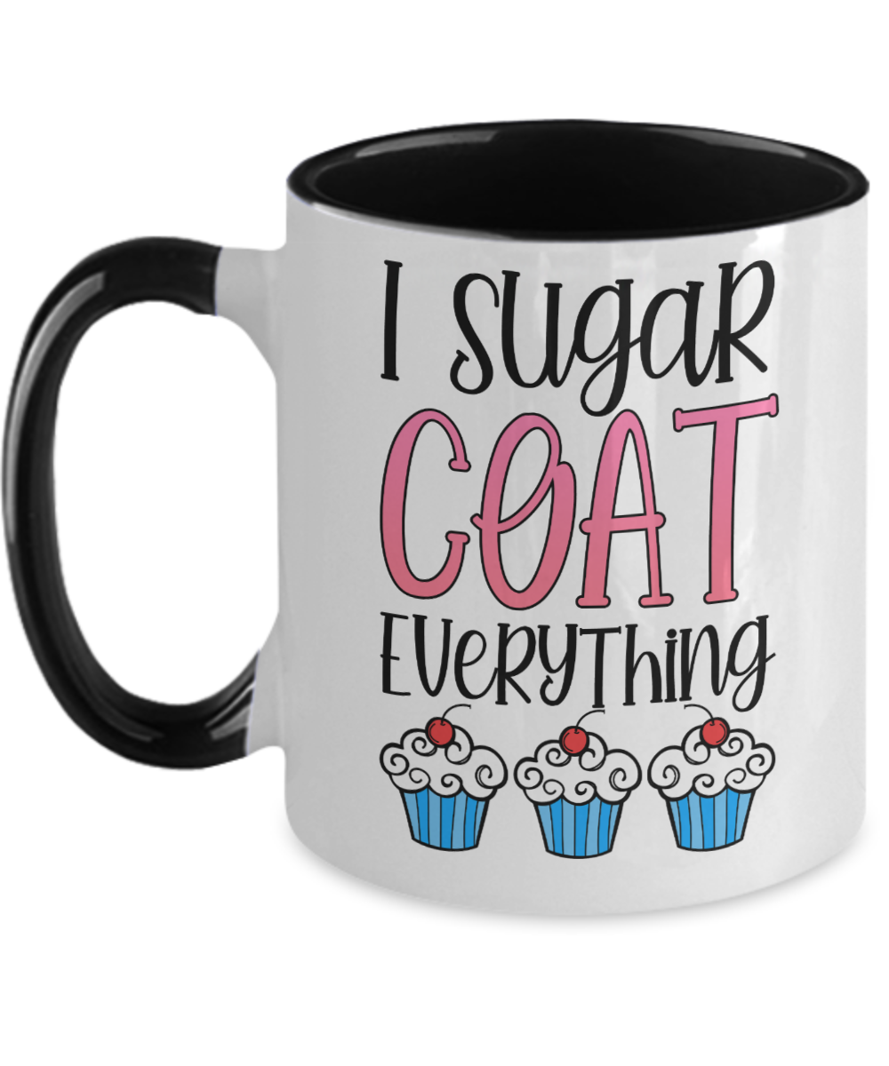 Baking Gifts I Sugar Coat Everything Birthday Christmas Gift Idea For Men Women Two Tone Coffee Mug 11oz