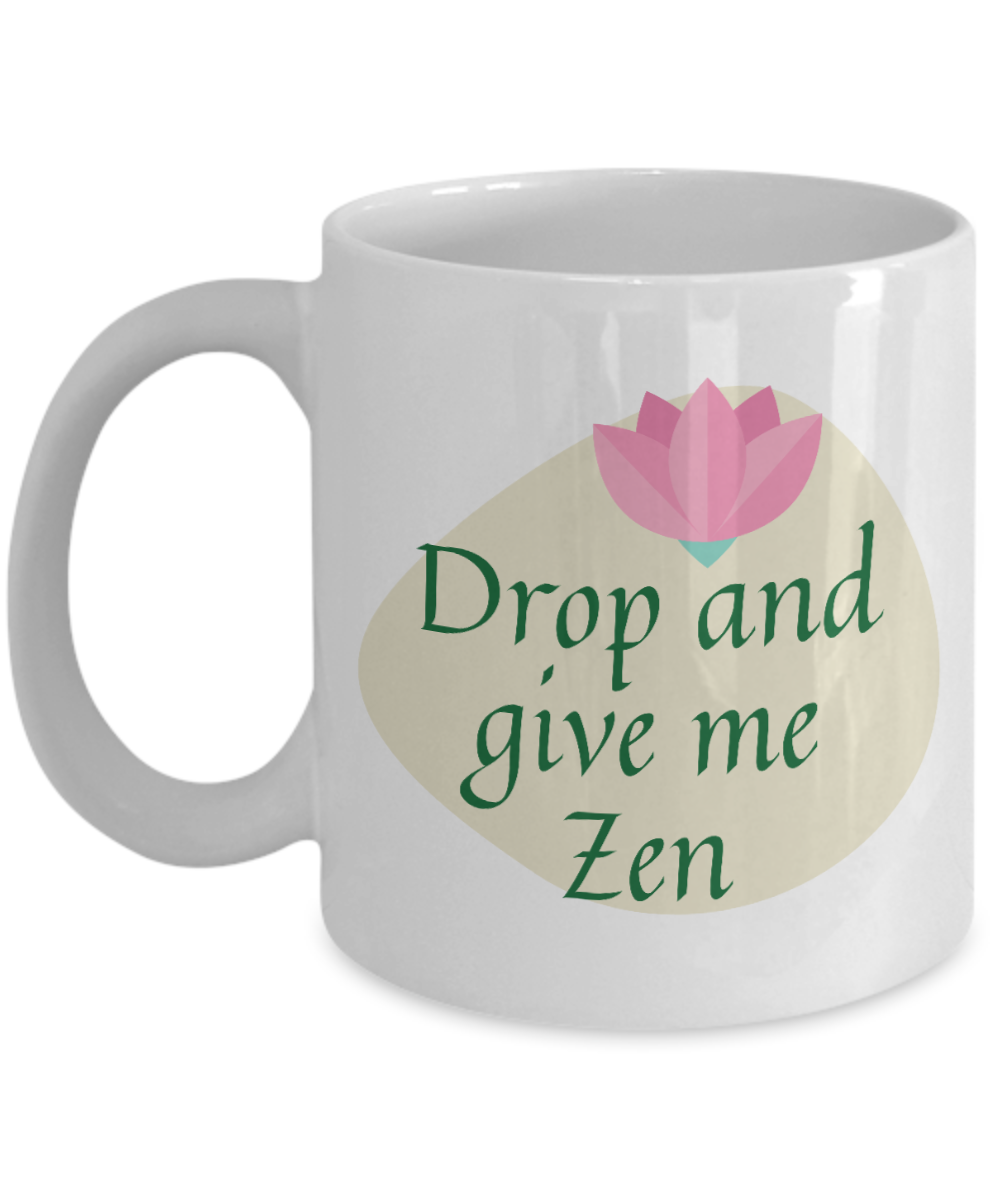 Yoga Gifts Coffee Mug Drop And Give Me Zen Birthday Christmas Gift Idea For Women 11 oz or 15 oz