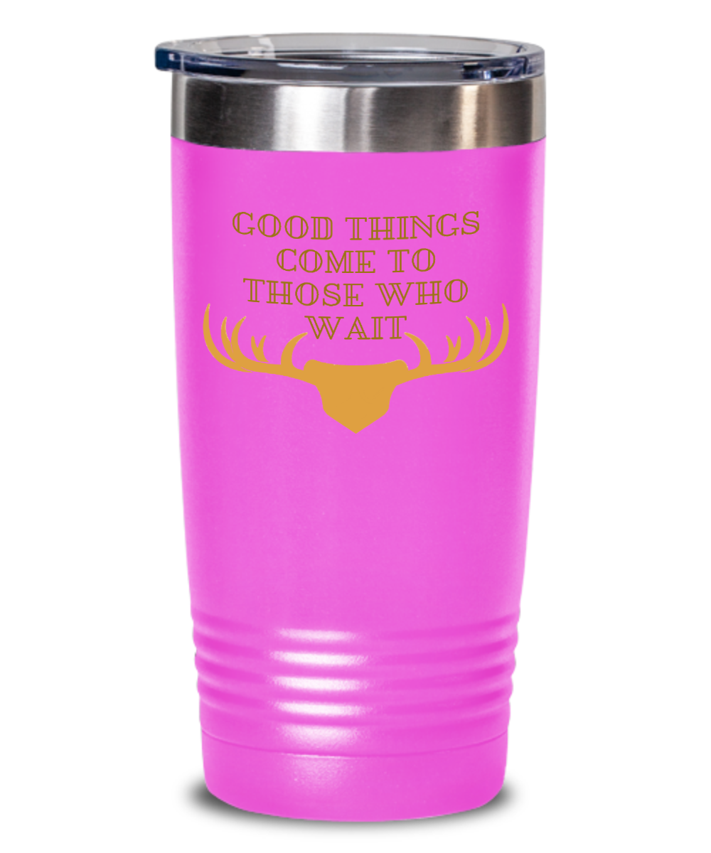 Hunting Gifts Good Things Come To Those Who Wait Birthday Christmas Gift Idea 20oz 20oz or 30oz Tumbler