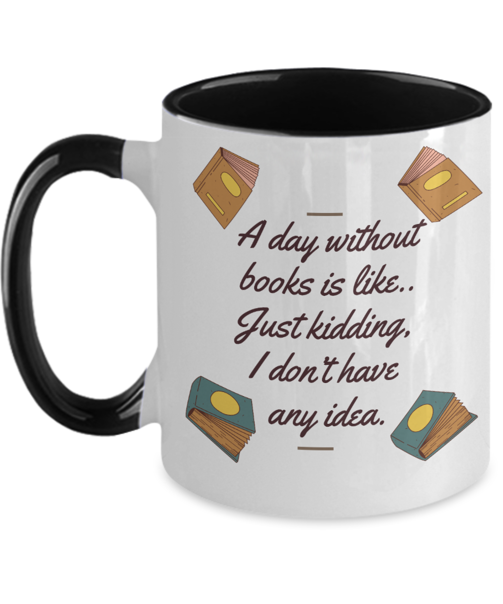 Librarian Gifts A Day Without Books Birthday Christmas Gift Idea For Men Women Two Tone Coffee Mug 11oz