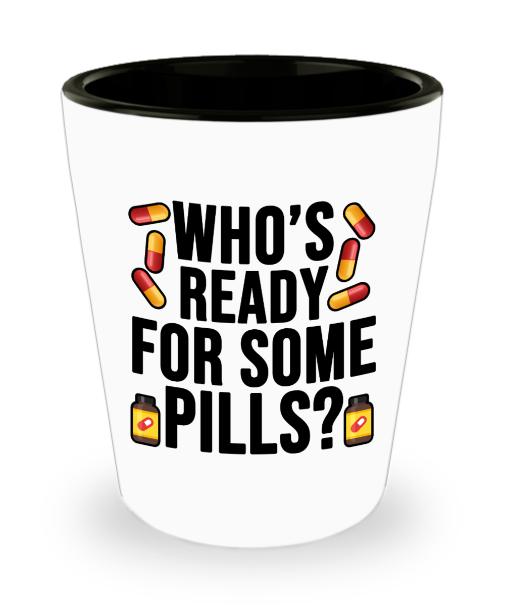 Pharmacist Gifts Whos Ready For Some Pills Birthday Christmas Gift Idea Shot Glass