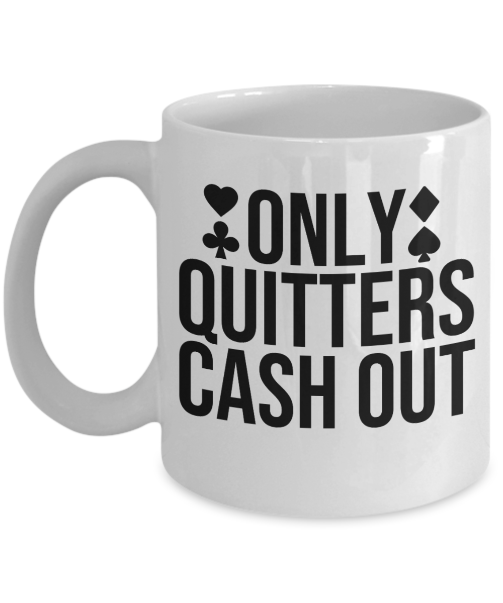 Poker Gifts Coffee Mug Only Quitters Cash Out Birthday Christmas Gift Idea For Men Women 11 oz or 15 oz