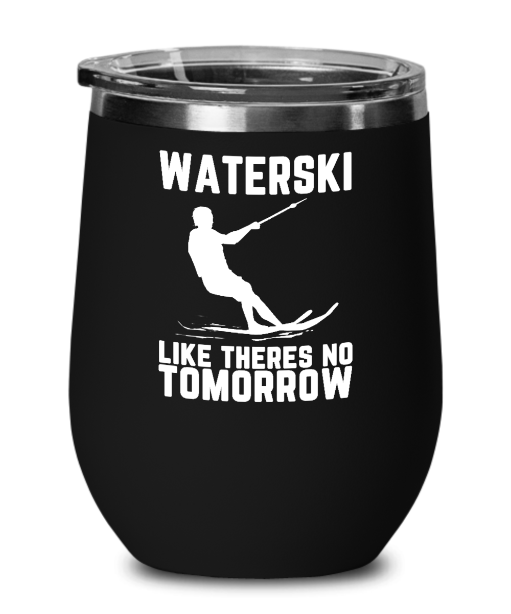 Skiing Gifts Waterski Like Theres No Tomorrow Birthday Christmas Gift Idea For Men Women Wine Glass