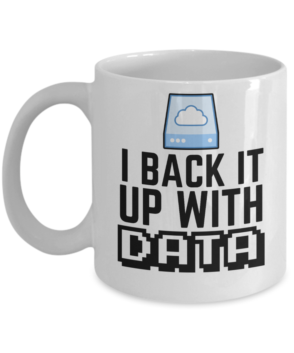 Computer Programming Gifts Coffee Mug I Back It Up With Data Birthday Christmas Gift Idea For Men Women 11 oz or 15 oz