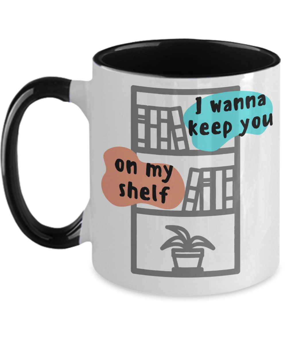 Librarian Gifts I Wanna Keep You On My Shelf Birthday Christmas Gift Idea For Men Women Two Tone Coffee Mug 11oz