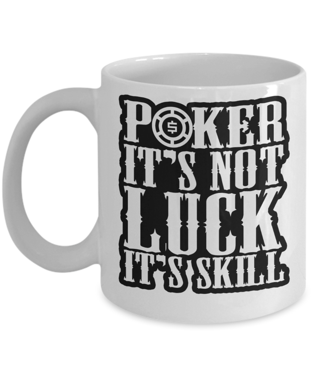 Poker Gifts Coffee Mug Poker Its Not Luck Its Skill Birthday Christmas Gift Idea For Men Women 11 oz or 15 oz