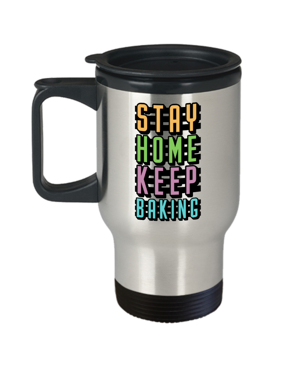 Baking Gifts Stay Home Keep Baking Birthday Christmas Gift Idea For Men Women Travel Mug