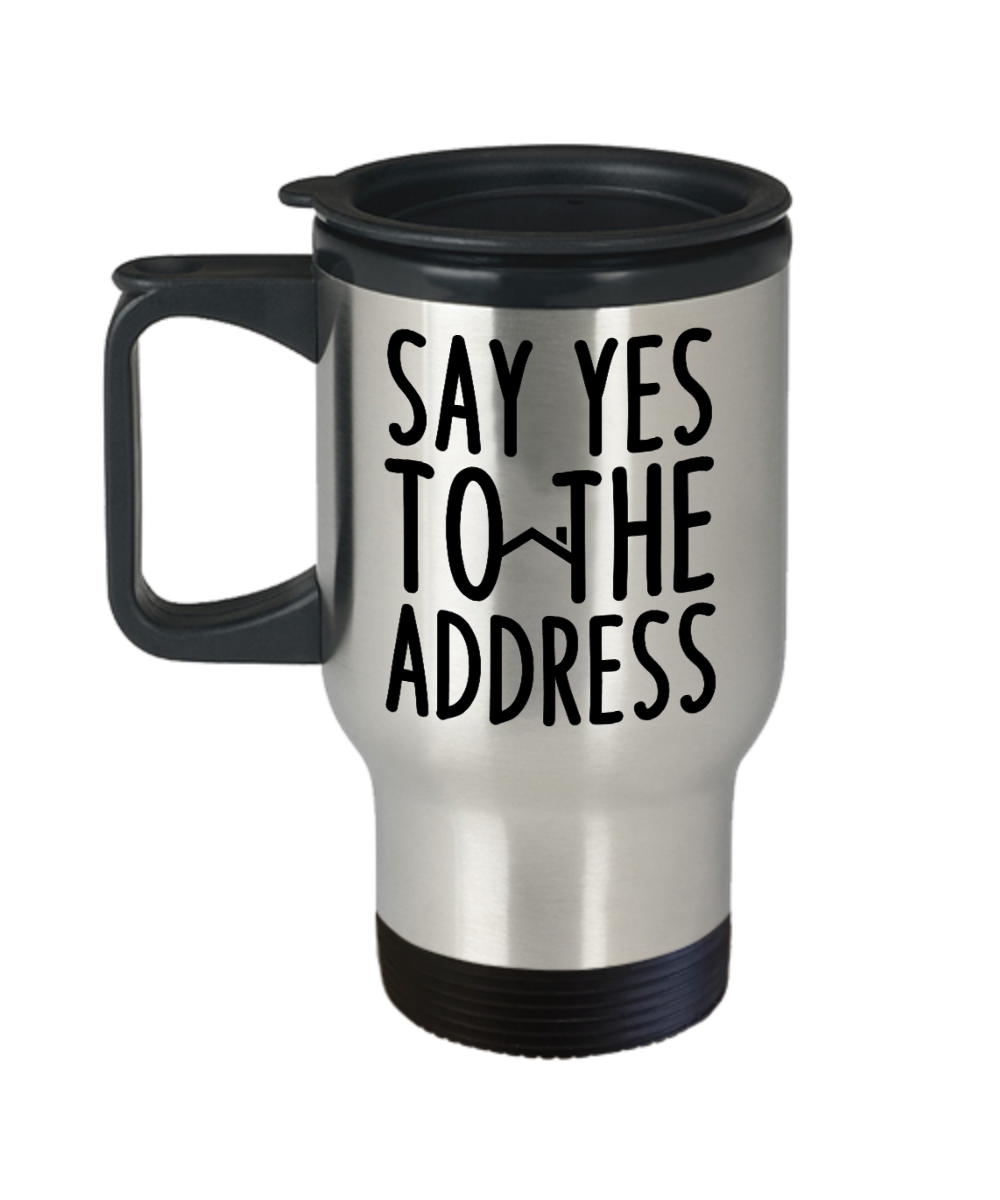 Realtor Gifts Say Yes To The Address Birthday Christmas Gift Idea For Men Women Travel Mug