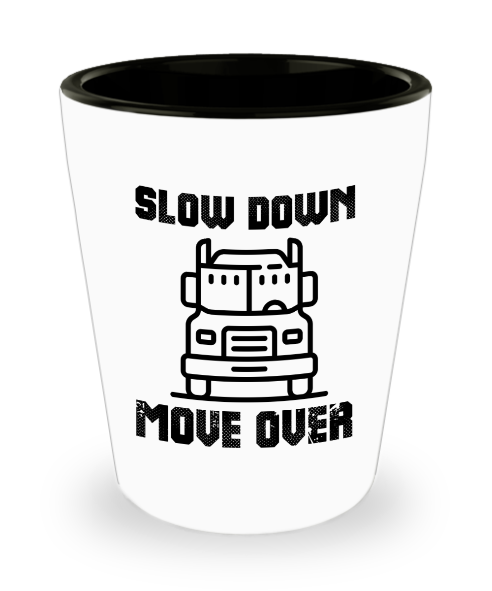 Trucker Gifts Slow Down Move Over Birthday Christmas Gift Idea For Men Women Shot Glass