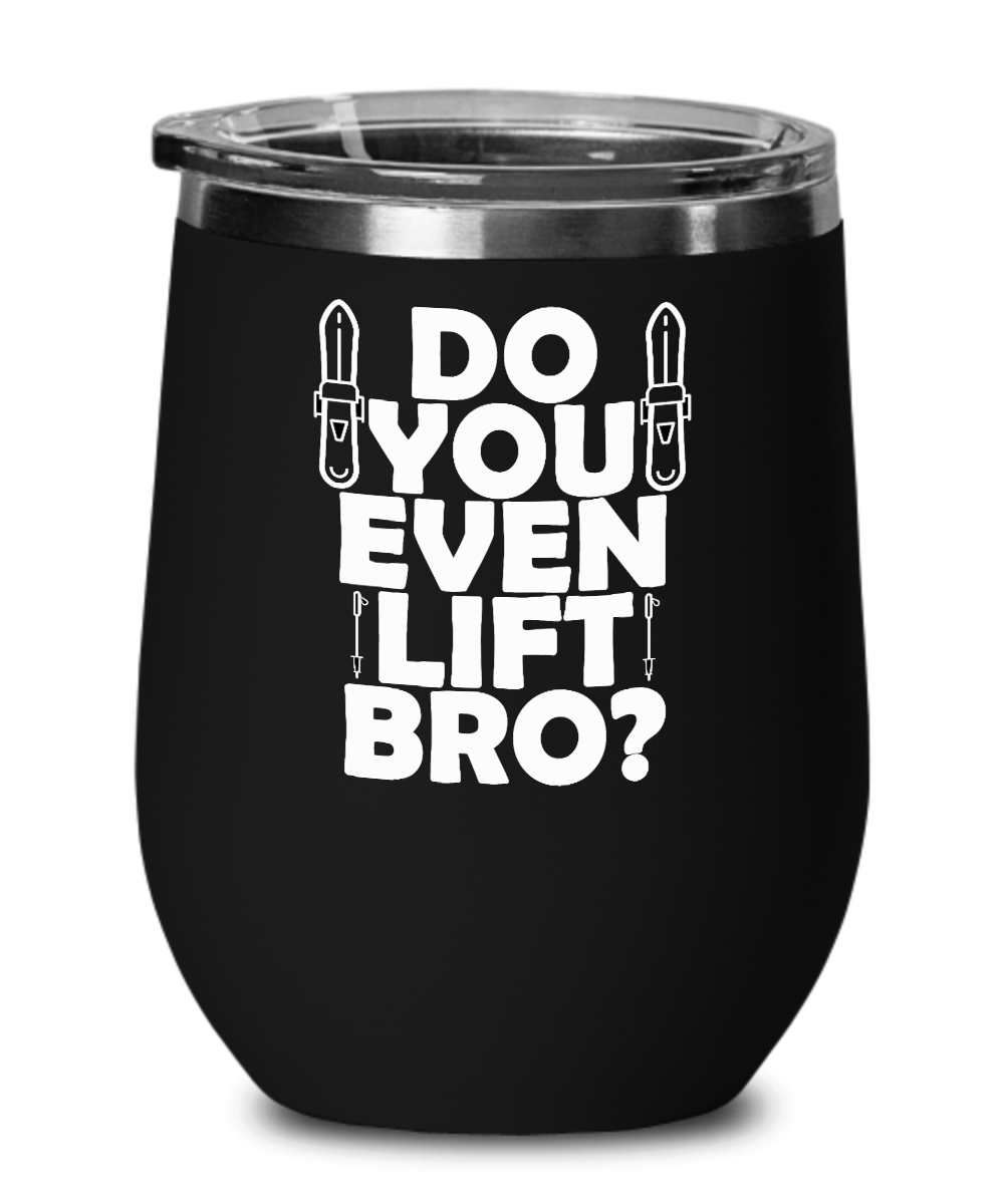 Skiing Gifts Do You Even Lift Bro Birthday Christmas Gift Idea For Men Wine Glass