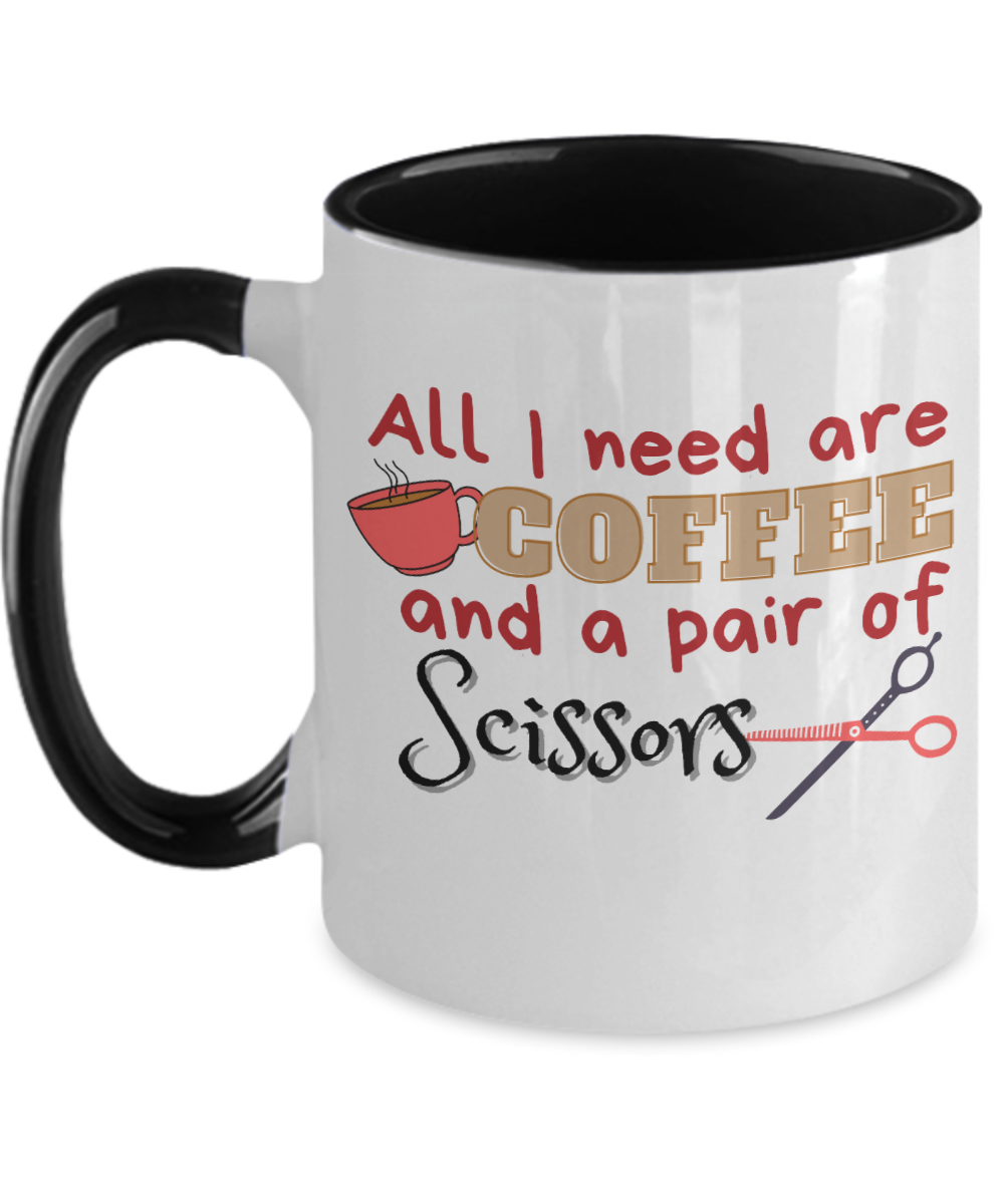 Hairdresser Gifts All I Need Are Coffee And A Pair Of Scissors Birthday Christmas Gift Idea Two Tone Coffee Mug 11oz