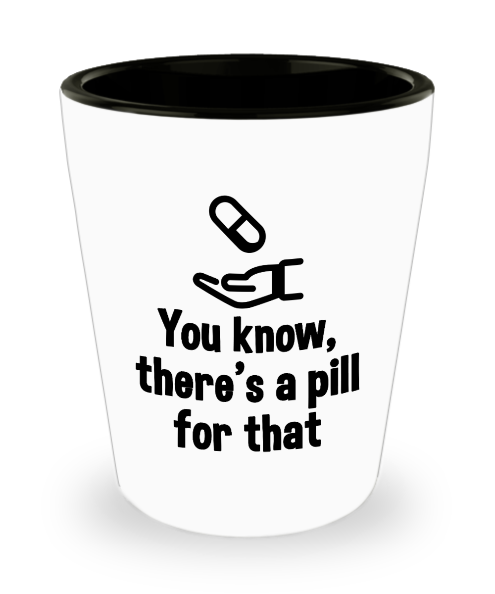 Pharmacist Gifts You Know Theres A Pill  Birthday Christmas Gift Idea Shot Glass