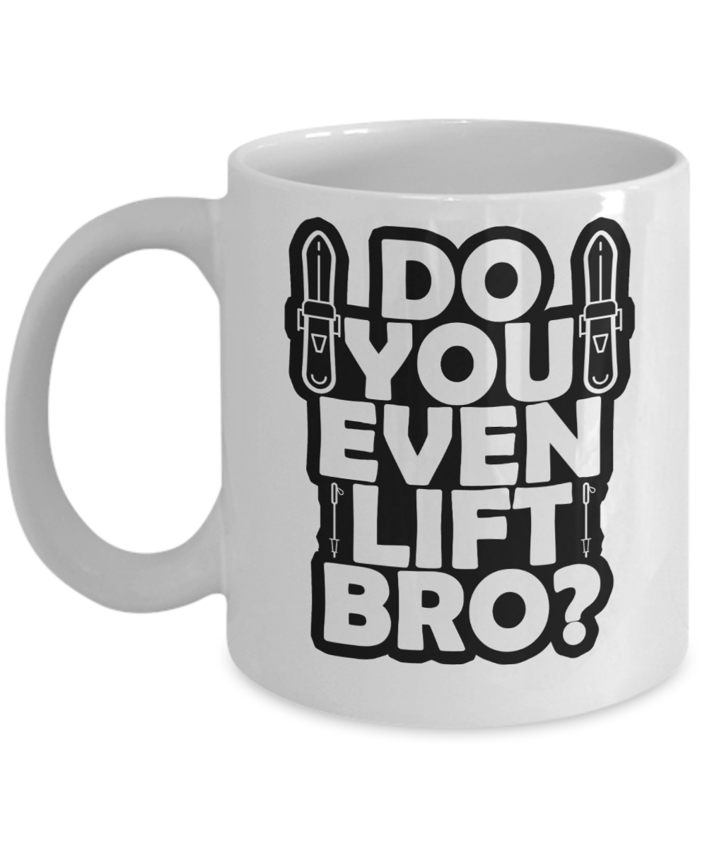 Skiing Gifts Coffee Mug Do You Even Lift Bro Birthday Christmas Gift Idea For Men 11 oz or 15 oz