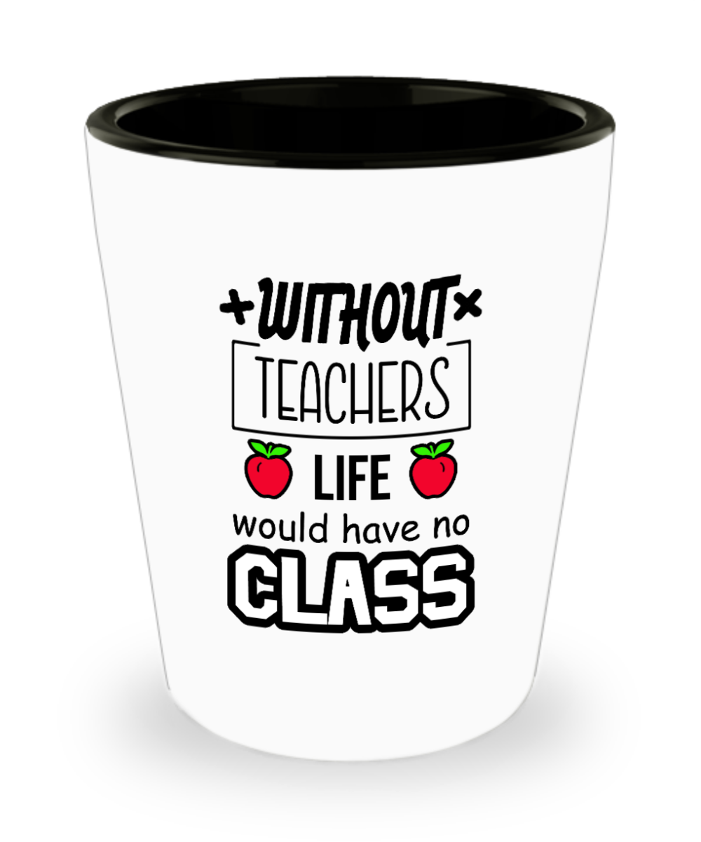 Teacher Gifts Without Teachers Birthday Christmas Gift Idea For Men Women Shot Glass