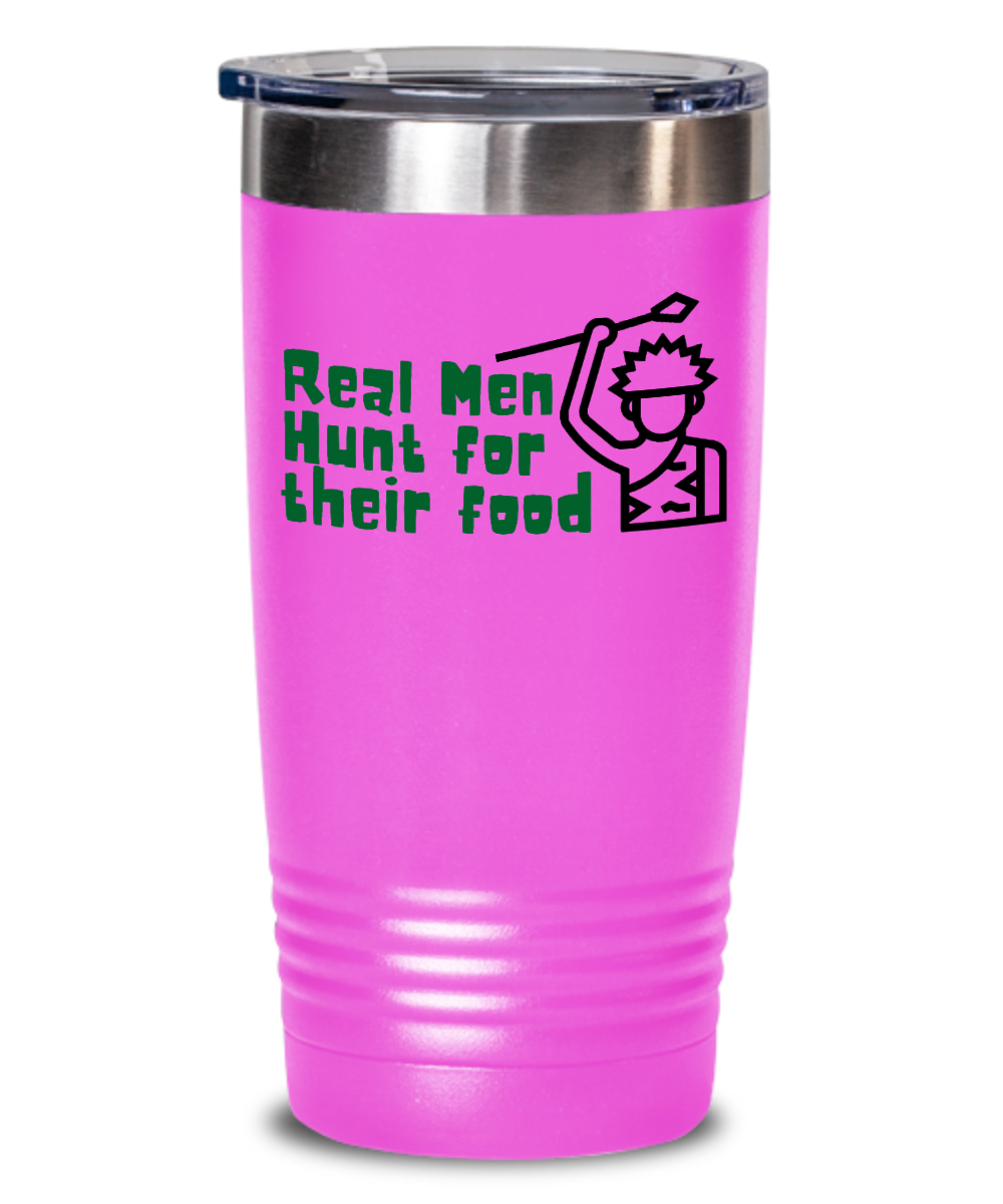 Hunting Gifts Real Men Hunt For Their Food Birthday Christmas Gift Idea 20oz 20oz or 30oz Tumbler