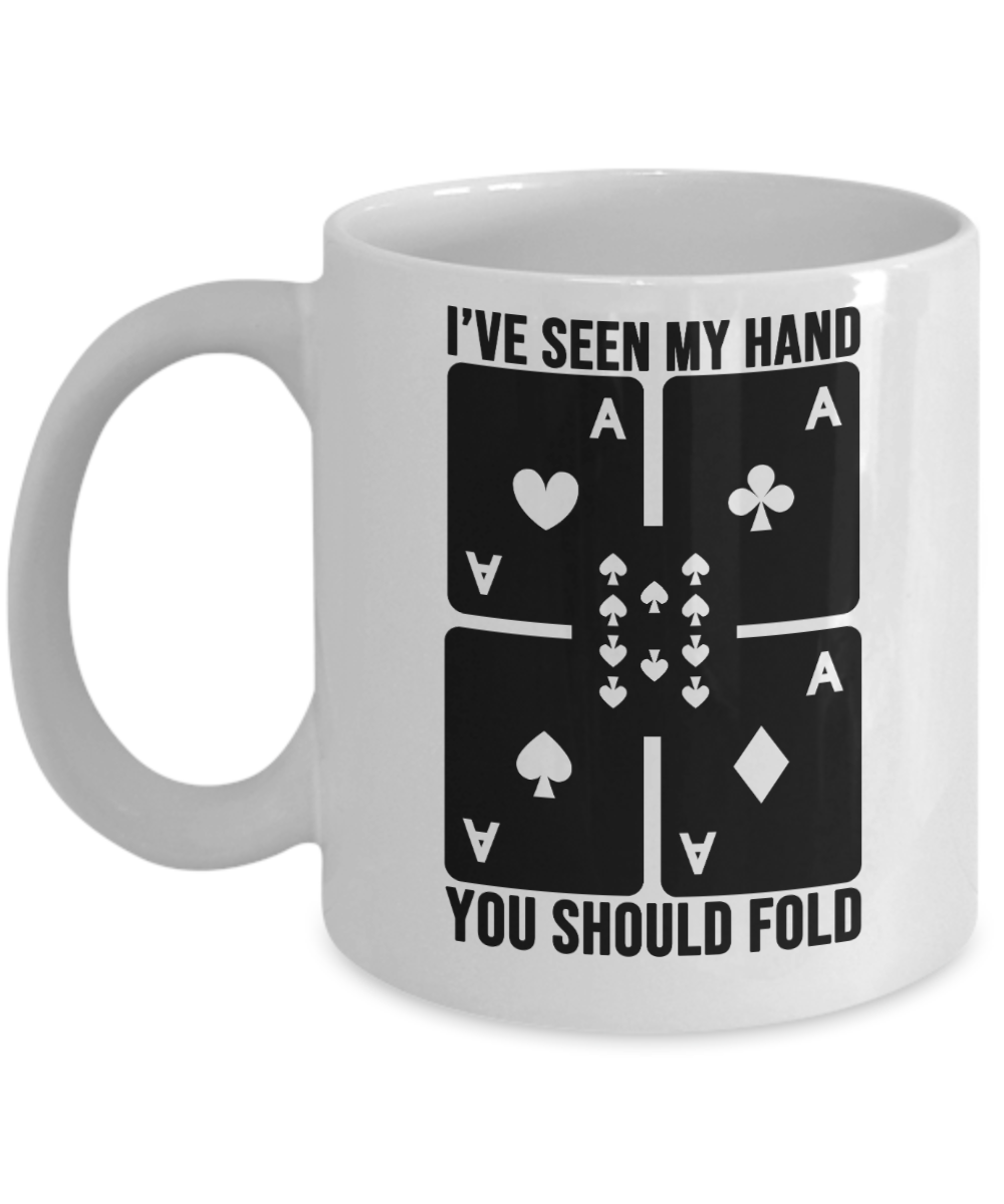 Poker Gifts Coffee Mug Ive Seen My Hand You Should Fold Birthday Christmas Gift Idea For Men Women 11 oz or 15 oz