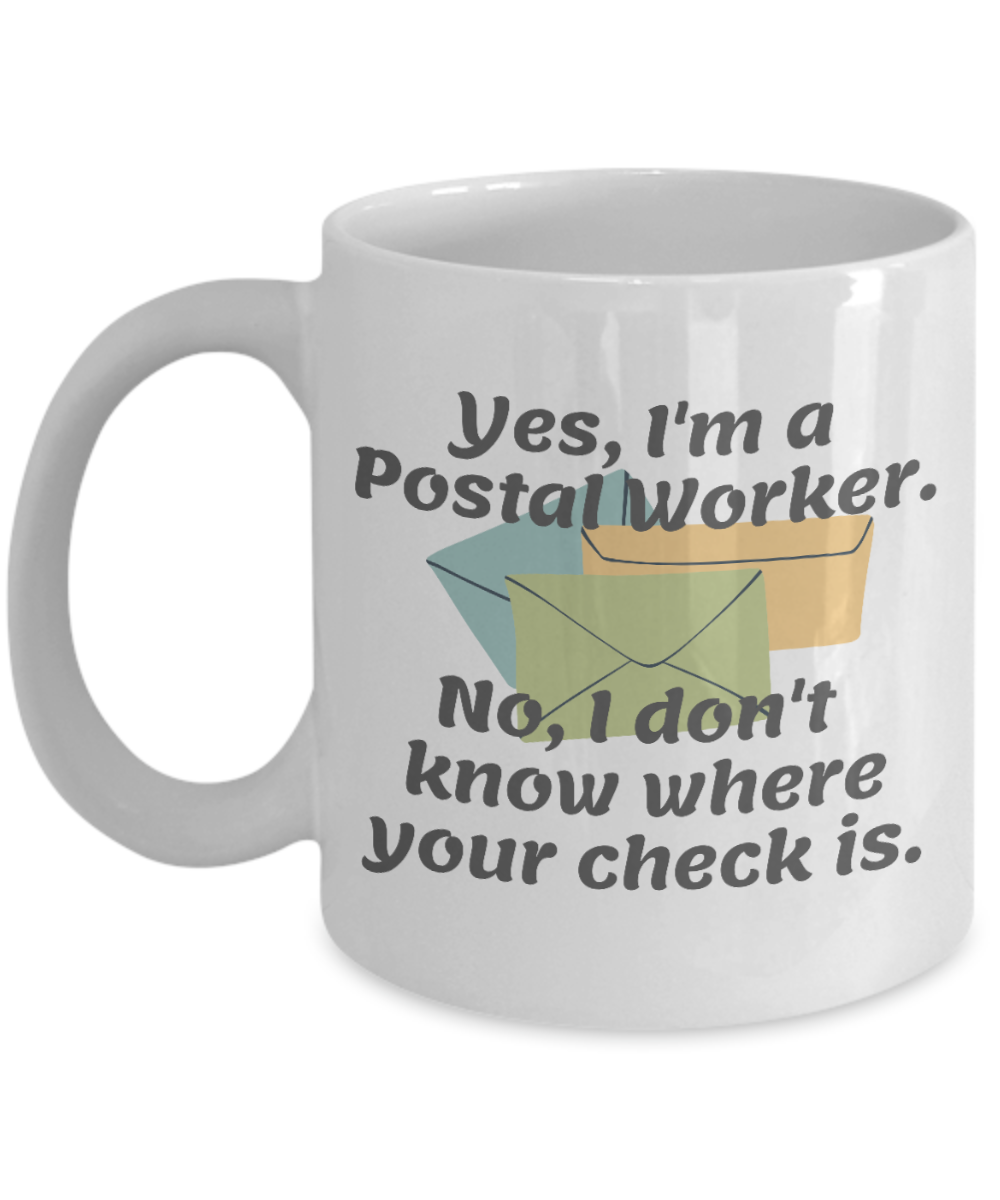 11 oz or 15 oz Coffee Mug - Yes, I'm A Postal Worker - Mail Man, Mail Person, Birthday Gift, Funny, Novelty