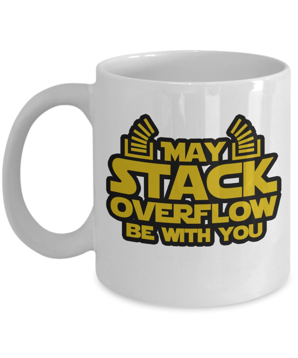 Computer Programming Gifts Coffee Mug May Stack Overflow Be With You Birthday Christmas Gift Idea For Men Women 11 oz or 15 oz