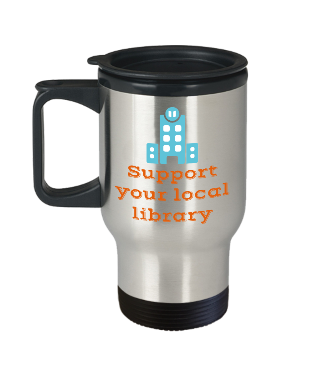 Librarian Gifts Support Your Local Library Birthday Christmas Gift Idea For Men Women Travel Mug