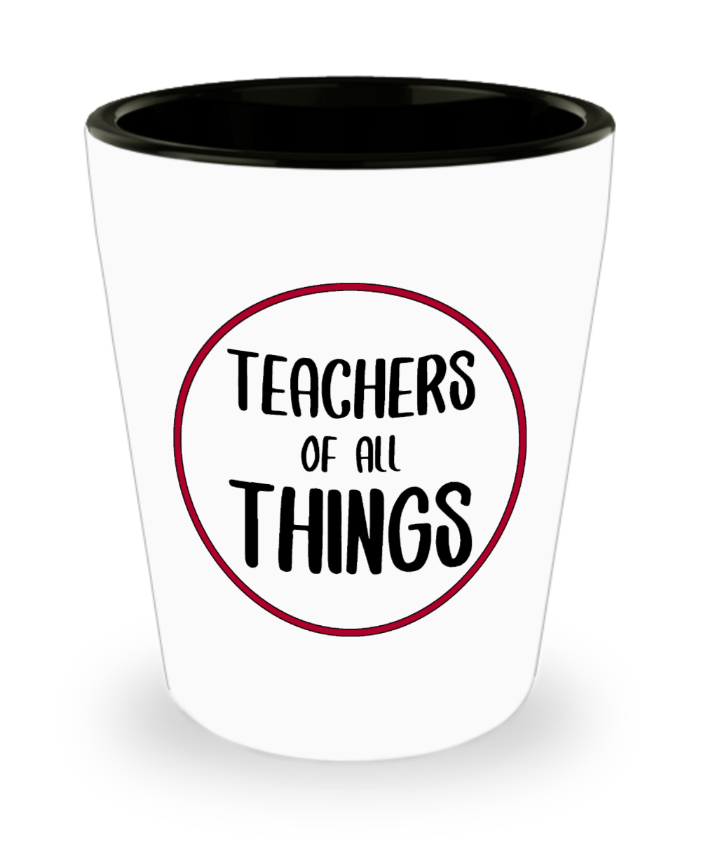 Teacher Gifts Teachers Of All Things Birthday Christmas Gift Idea Shot Glass