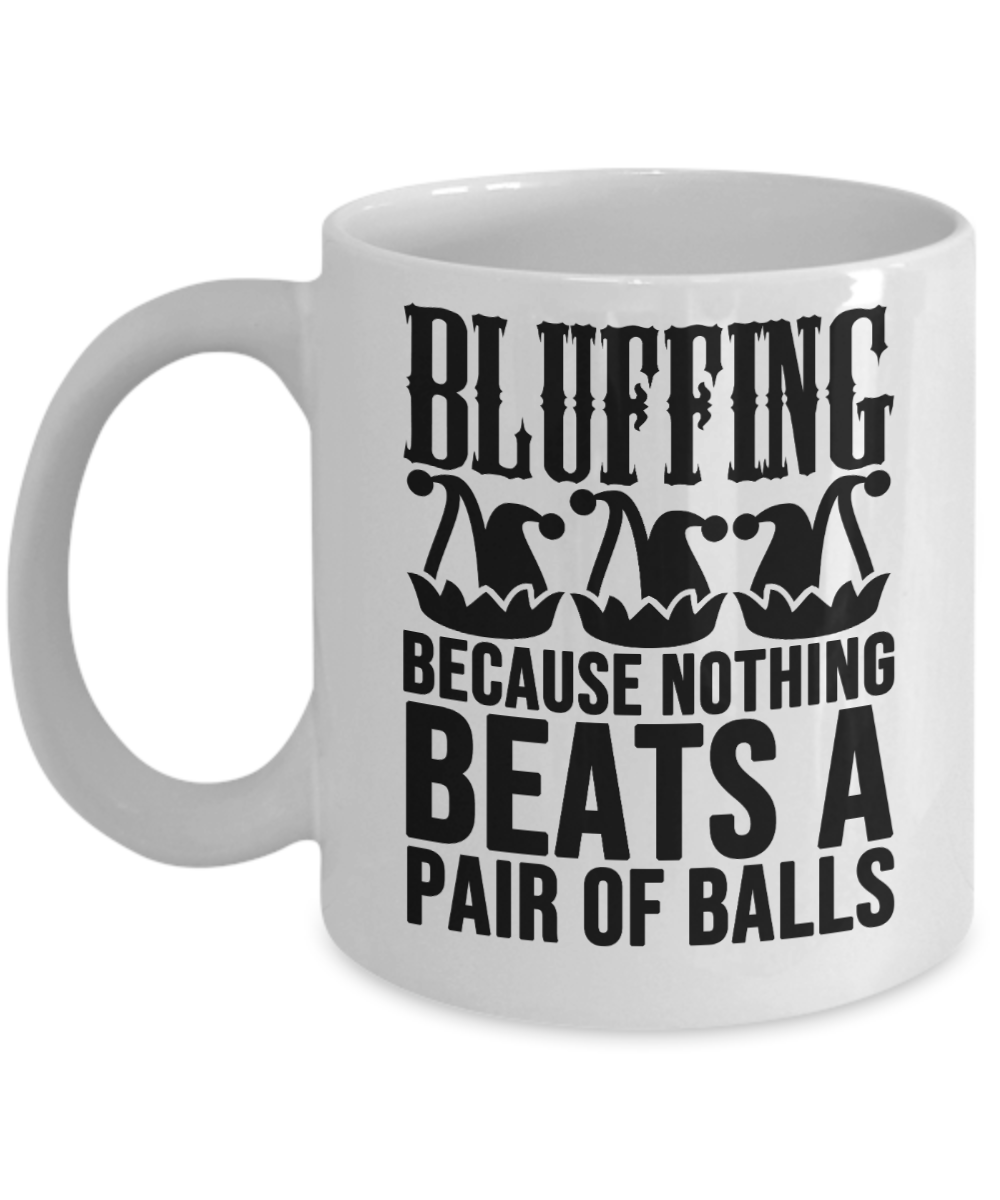 Poker Gifts Coffee Mug Bluffing Because Nothing Beats Birthday Christmas Gift Idea For Men Women 11 oz or 15 oz