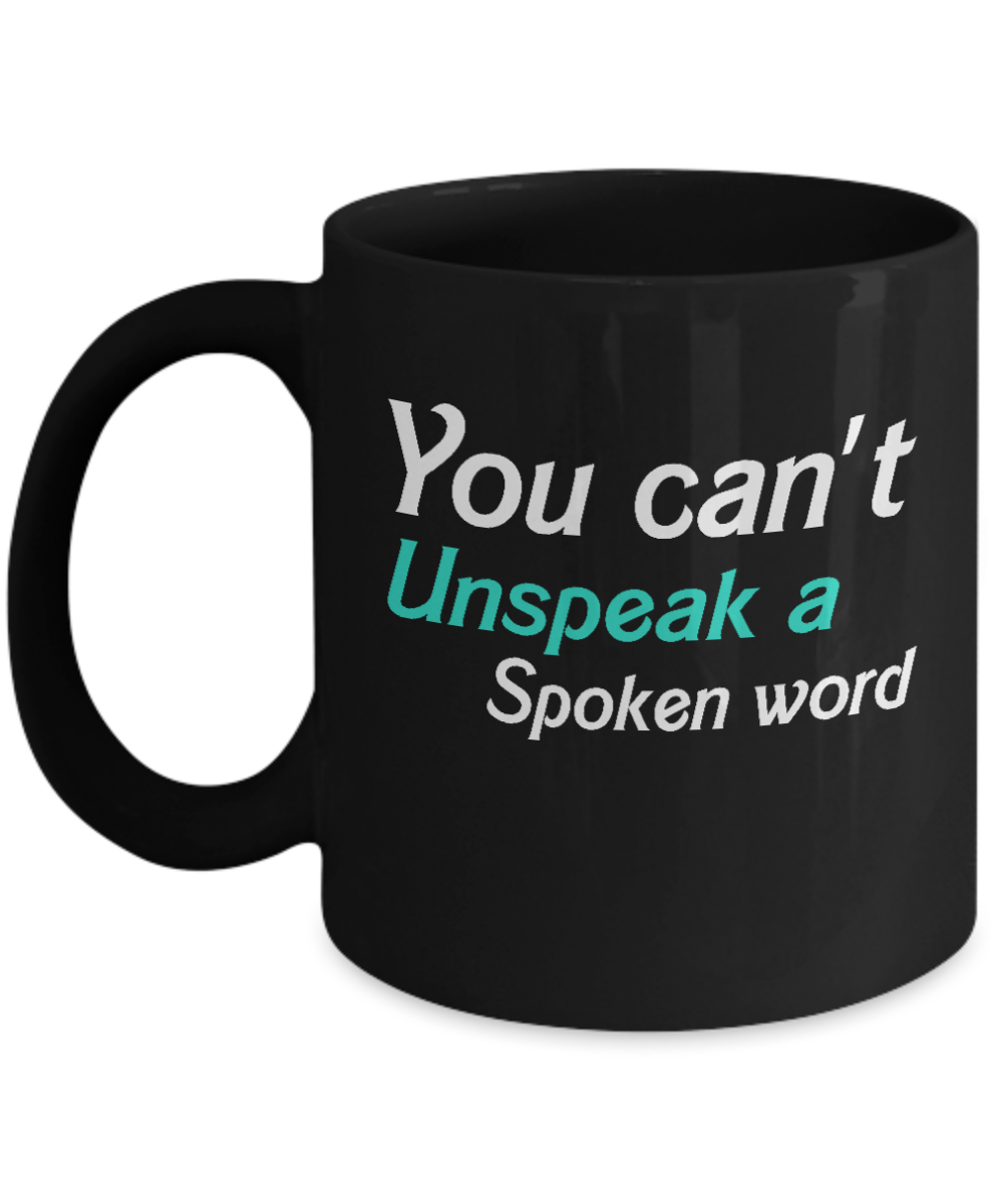 Christian Gifts Coffee Mug You Cant Unspeak A Spoken Word Birthday Christmas Gift Idea For Men Women 11 oz or 15 oz