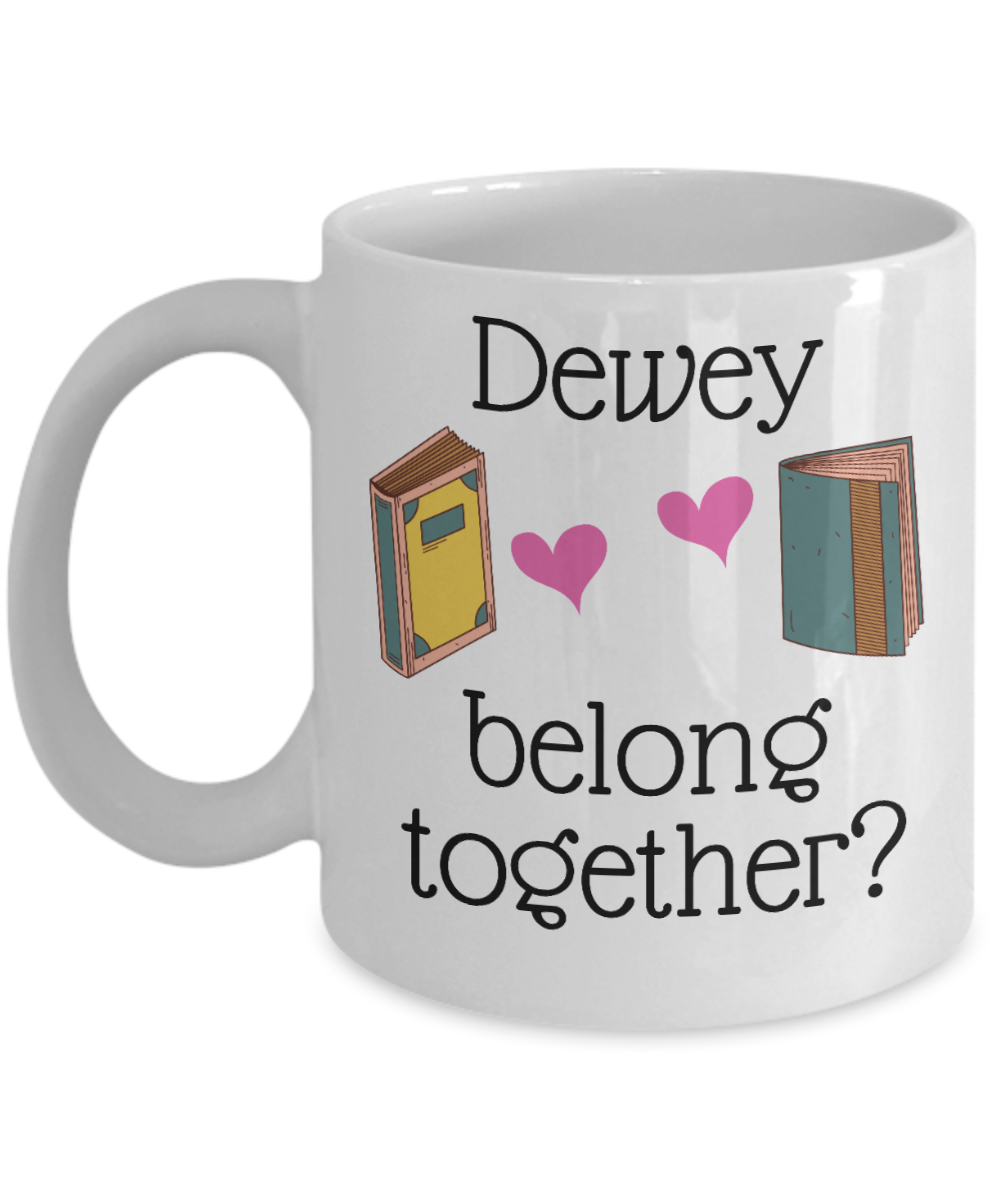 Librarian Gifts Coffee Mug Dewey Belong Together Birthday Christmas Gift Idea For Men Women 11 oz or 15 oz