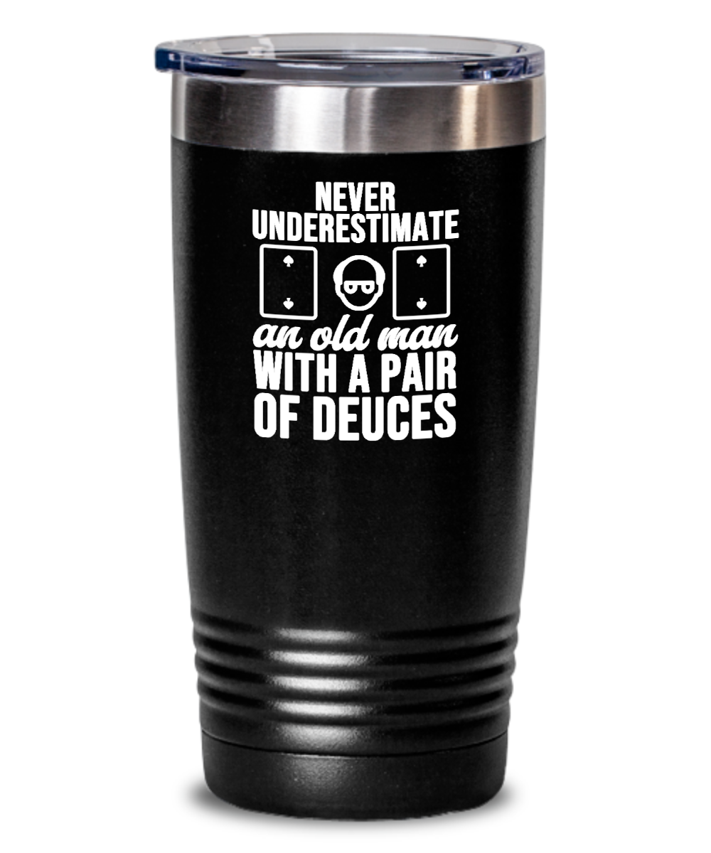 Poker Gifts Never Underestimate An Old Man Birthday Christmas Gift Idea For Men 20oz or 30oz Tumbler