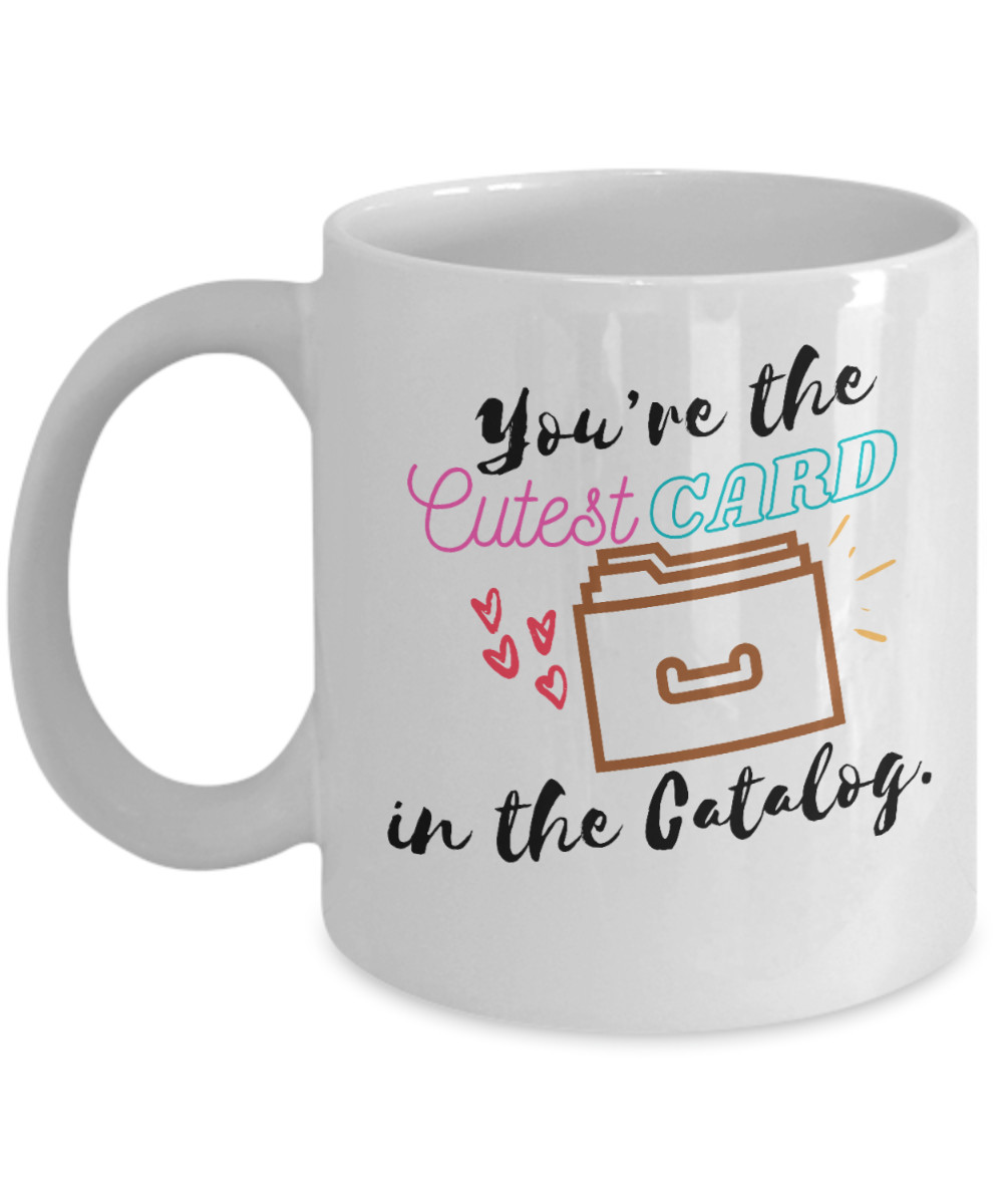 Librarian Gifts Coffee Mug Youre The Cutest Card In The Catalog Birthday Christmas Gift Idea For Men Women 11 oz or 15 oz