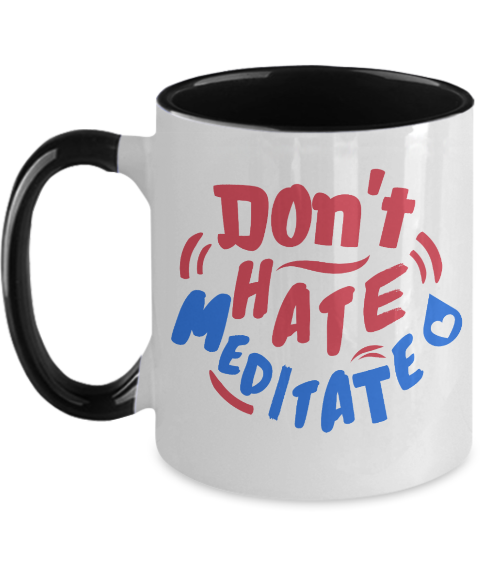 Yoga Gifts Dont Hate Meditate Birthday Christmas Gift Idea Two Tone Coffee Mug 11oz