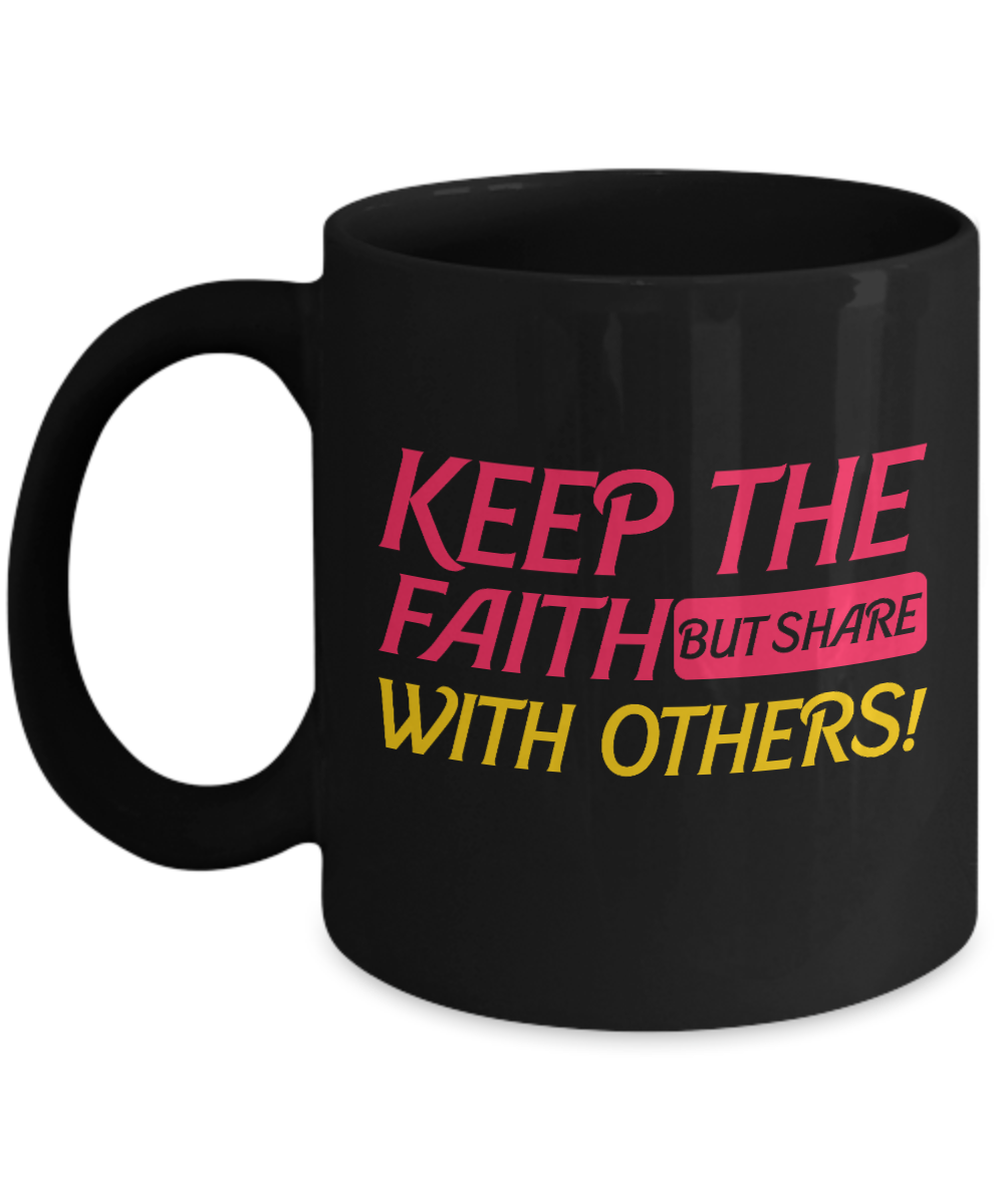 Christian Gifts Coffee Mug Keep The Faith But Share With Others Birthday Christmas Gift Idea For Men Women 11 oz or 15 oz