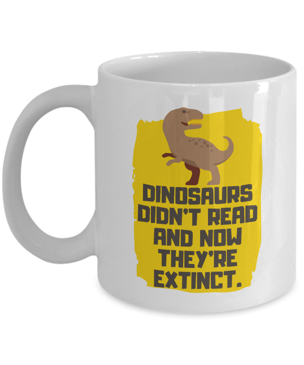 Librarian Gifts Coffee Mug Dinosaurs Didnt Read And Now Theyre Extinct Birthday Christmas Gift Idea For Men Women 11 oz or 15 oz