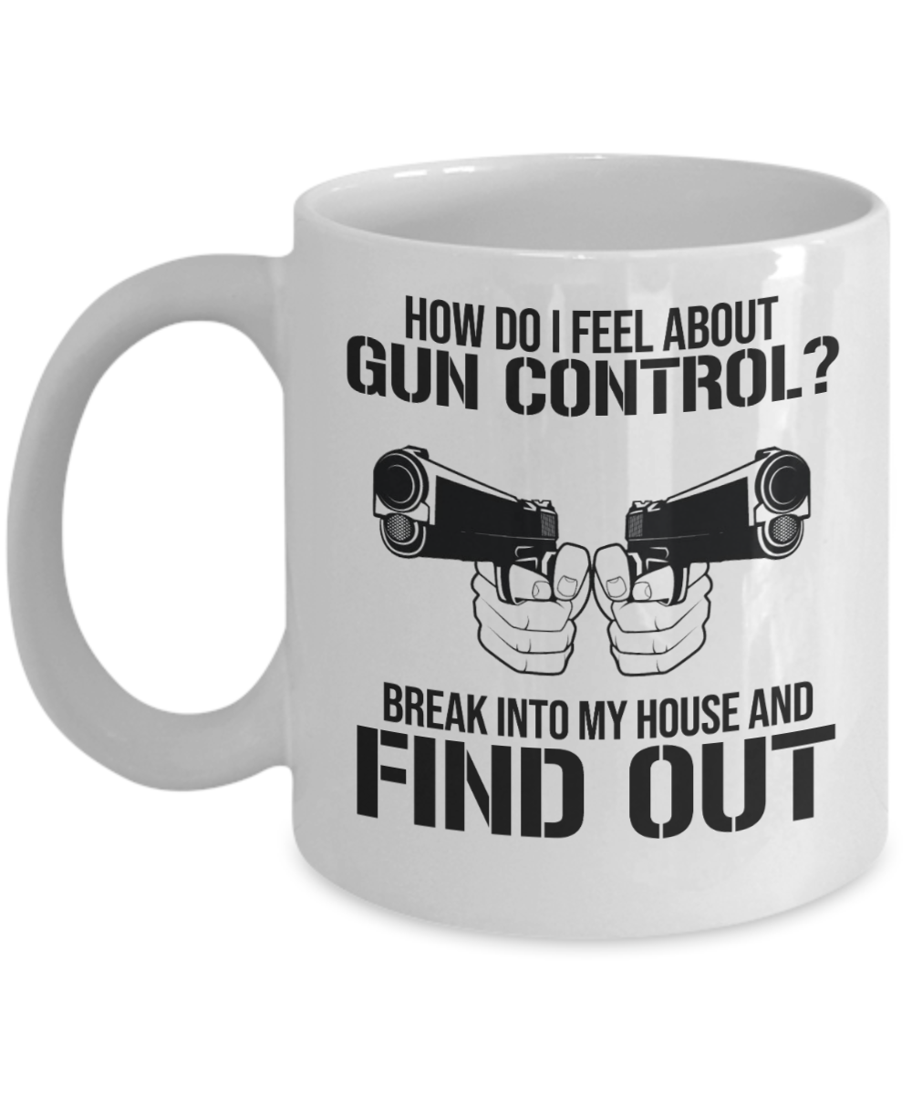 Gun Gifts Coffee Mug How Do I Feel About Gun Control Birthday Christmas Gift Idea For Men Women 11 oz or 15 oz